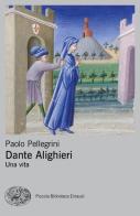 Dante Alighieri. Una vita di Paolo Pellegrini edito da Einaudi
