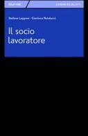 Il socio lavoratore di Stefano Lapponi, Gianluca Natalucci edito da Giuffrè