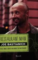 Restaurant man. Vita, vino e cibo di un giudice di MasterChef di Joe Bastianich edito da Rizzoli