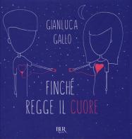 Finché regge il cuore. Ediz. illustrata di Gianluca Gallo edito da Rizzoli