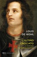 L' ultimo crociato. Il ragazzo che vinse a Lepanto di Louis de Wohl edito da Rizzoli