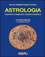 Astrologia. Trattato completo teorico-pratico. Con effemeridi dal 1901 al 2029 di Nicola Sementovsky Kurilo edito da Hoepli