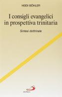 I consigli evangelici in prospettiva trinitaria. Sintesi dottrinaria di Heidi Böhler edito da San Paolo Edizioni