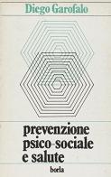 Prevenzione psico-sociale e salute. Breve guida teorico-pratica per gli operatori della salute di Diego Garofalo edito da Borla