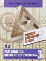 Matematica: strumenti per l'economia. Per gli Ist. Tecnici commerciali vol.3 di Marzia Re Fraschini, Gabriella Grazzi, Claudia Spezia edito da Atlas