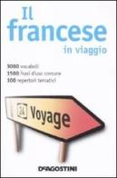 Il francese in viaggio-Mai senza parole. Dizionario multilingue edito da De Agostini
