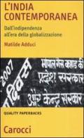 L' India contemporanea. Dall'indipendenza all'era della globalizzazione di Matilde Adduci edito da Carocci