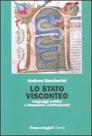 Lo stato visconteo. Linguaggi politici e dinamiche costituzionali di Andrea Gamberini edito da Franco Angeli