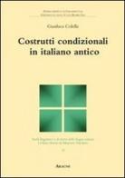 Costrutti condizionali in italiano antico di Gianluca Colella, Maurizio Dardano edito da Aracne