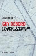 Guy Debord. Un complotto permanente contro il mondo intero di Anselm Jappe edito da Mimesis
