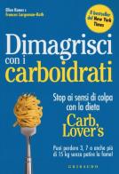 Dimagrisci con i carboidrati. Stop ai sensi di colpa con la dieta Carb Lover's di Ellen Kunes, Frances Largeman-Roth edito da Gribaudo