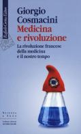 Medicina e rivoluzione. La rivoluzione francese della medicina e il nostro tempo di Giorgio Cosmacini edito da Raffaello Cortina Editore