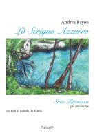 Lo scrigno azzurro. Suite pittoresca per pianoforte di Andrea Bayou, Isabella De Mattia edito da Phasar Edizioni