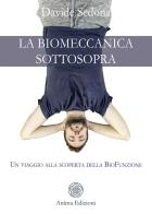 La biomeccanica sottosopra. Un viaggio alla scoperta della biofunzione di Davide Sedona edito da Anima Edizioni