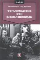 Conversazione con Ingmar Bergman. Ediz. illustrata di Olivier Assayas, Stig Björkman edito da Lindau