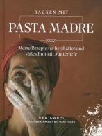 Backen mit pasta madre. Meine rezapte fur herzhaftes und suesses brot mit mutterhefe di Vea Carpi edito da Raetia