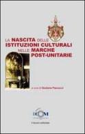 La nascita delle istituzioni culturali nelle Marche post-unitarie edito da Il Lavoro Editoriale