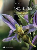 Orchidee in Friuli Venezia Giulia. Bioindicatrici della qualità dell'ambiente di Loris Dilena edito da De Bastiani