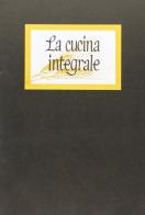 La cucina integrale di e Paolo Lietta edito da Panozzo Editore