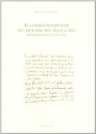 Il Consilium Sapientis nel processo del secolo XIII (S. Gimignano, 1246-1312) di Monica Chiantini edito da Il Leccio
