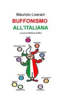 Buffonismo all'italiana di Maurizio Liverani edito da ilmiolibro self publishing