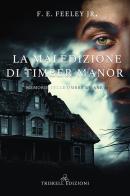 La maledizione di Timber Manor. Memorie delle ombre umane vol.1 di F. E. Jr. Feeley edito da Triskell Edizioni