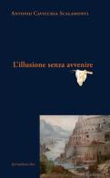L' illusione senza avvenire di Antonio Cavicchia Scalamonti edito da Ipermedium Libri