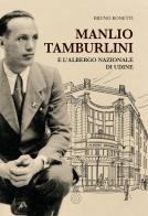 Manlio Tamburlini e l'albergo Nazionale di Udine di Bruno Bonetti edito da L'Orto della Cultura