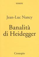Banalità di Heidegger di Jean-Luc Nancy edito da Cronopio