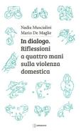 In dialogo. Riflessioni a quattro mani sulla violenza domestica di Nadia Muscialini, Mario De Maglie edito da Settenove