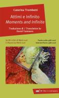 Attimi e infinito. Poesie scelte 1986-2016-Moments and infinite. Selected poems 1986-2016. Ediz. bilingue di Caterina Trombetti edito da Thedotcompany