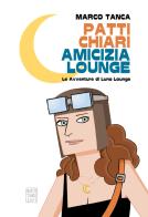 Patti chiari amicizia Lounge. Le avventure di Luna Lounge di Marco Tanca edito da Autopubblicato