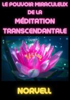 Le pouvoir miraculeux de la méditation transcendantale di Anthony Norvell edito da StreetLib