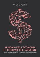 Armonia dell'economia e economia dell'armonia. Spunti di riflessione per un cambiamento realizzabile di Antonio Vilardi edito da Passione Scrittore selfpublishing