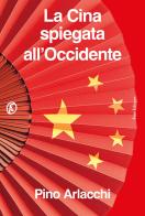 La Cina spiegata all'Occidente di Pino Arlacchi edito da Fazi