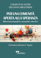 Per una comunità aperta alla speranza. Riflessioni pedagogiche e prospettive educative di Giuliana Migliorini, Chiara Palazzini edito da Sanpino