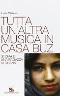 Tutta un'altra musica in casa Buz. Storia di una ragazza afghana di Lucia Vastano edito da Mondadori Education
