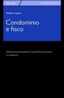 Condominio e fisco. Adempimenti amministrativi e fiscali dell'amministratore di condominio di Stefano Lapponi edito da Giuffrè