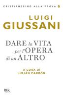 Dare la vita per l'opera di un altro di Luigi Giussani edito da Rizzoli