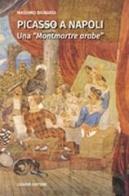 Picasso a Napoli. Una «Montmartre arabe» di Massimo Bignardi edito da Liguori