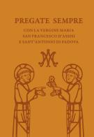 Pregate sempre con la Vergine Maria, san Francesco d'Assisi e sant'Antonio di Padova edito da EMP - Edizioni Messaggero Padova