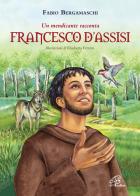 Francesco d'Assisi. Un mendicante racconta. Ediz. illustrata di Fabio Bergamaschi edito da Paoline Editoriale Libri