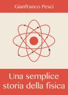 Una semplice storia della fisica di Gianfranco Pesci edito da Youcanprint