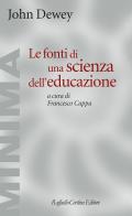 Le fonti di una scienza dell'educazione di John Dewey edito da Raffaello Cortina Editore