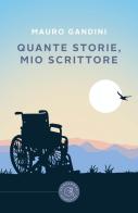 Quante storie, mio scrittore di Mauro Gandini edito da bookabook