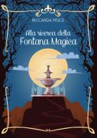 Alla ricerca della Fontana Magica di Riccarda Pesce edito da Passione Scrittore selfpublishing