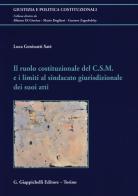 Il ruolo costituzionale del C.S.M. e i limiti al sindacato giurisdizionale dei suoi atti di Luca Geninatti Satè edito da Giappichelli