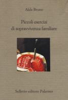 Piccoli esercizi di sopravvivenza familiare di Alda Bruno edito da Sellerio Editore Palermo