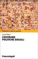 Costruire politiche sociali di Luca Fazzi edito da Franco Angeli