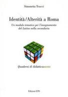 Identità-alterità a Roma. Un modulo tematico per l'insegnamento del latino nella secondaria di Simonetta Teucci edito da Edizioni ETS